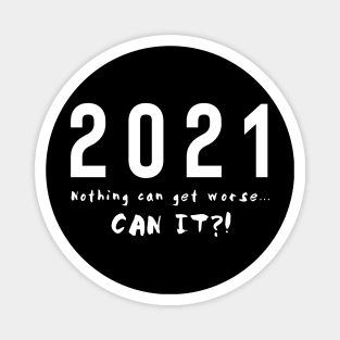 2021. Nothing can get worse Magnet